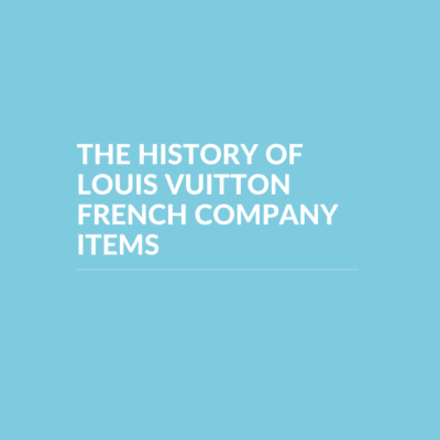 History of Louis Vuitton French Company Items