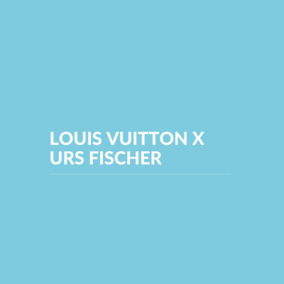 Louis Vuitton and Urs Fischer